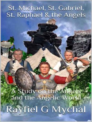 cover image of St. Michael, St. Gabriel, St. Raphael & the Angels